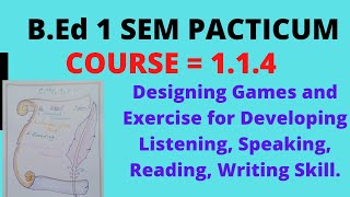 B.ed 1 sem Course 1.1.4 Pacticum (Designing Games and Exercise for Developing Listening, Speaking...