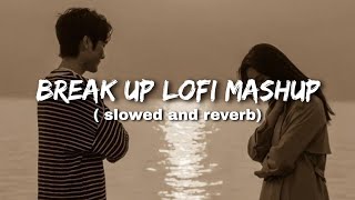 Sad Break Up Lofi Mashup💞Slowed & Reverb❤️ Arijit Singh Sad Mashup 💔 Heart Touching Songs #lofi#love