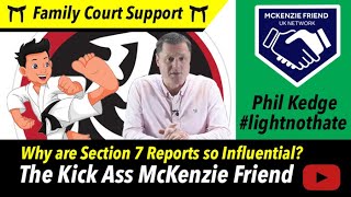 Why are Cafcass Section 7 Reports so Influential? The Kick Ass McKenzie Friend Phil Kedge