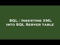 SQL : Inserting XML into SQL Server table