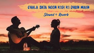 Chala Jata Hoon Kisi Ki Dhun Mein ( Slowed + Reverb ) SANAM | Moonnight Melodies