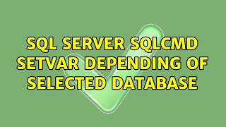SQL Server sqlcmd setvar depending of selected database (2 Solutions!!)