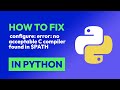 How to fix  configure: error: no acceptable C compiler found in $PATH in Python