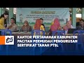 Kantor Pertanahan Kabupaten Pacitan Permudah Pengurusan Sertifikat Tanah PTSL | KABAR APIK JTV