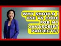 Why Should I Use VS Code for My JavaScript Projects? | JavaScript Toolkit News