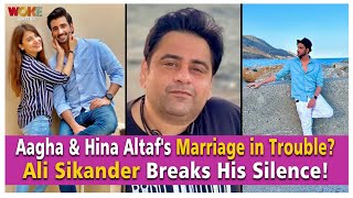 Aagha & Hina Altaf's Marriage in Trouble? Ali Sikander Breaks His Silence! | Woke Capital