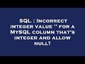 SQL : Incorrect integer value '' for a MySQL column that's integer and allow null?