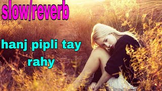 hanj pipli tay rahy/slow/reverb/saraiki song