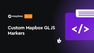 How to Add Custom Markers to Your Map Using Mapbox GL JS: A Step-by-Step Tutorial
