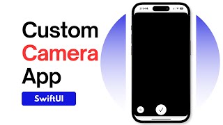 Create A Custom Camera App in SwiftUI - 2024
