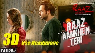 3D Audio RAAZ AANKHEIN TERI Full Song | Raaz Reboot |Arijit Singh |Emraan Hashmi,Kriti Kharbanda