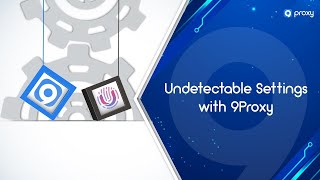 9Proxy | Undetectable Proxy Setting with 9Proxy