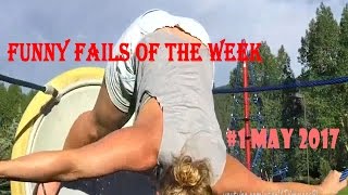 Funny Fails of the Week #1 - MAY 2017 - Fail Compilation