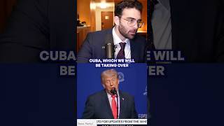 “we’re taking over Cuba immediately”