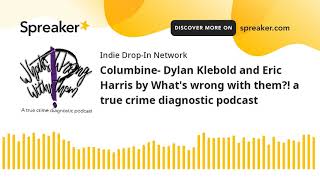 Columbine- Dylan Klebold and Eric Harris by What's wrong with them?! a true crime diagnostic podcast