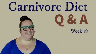 Carnivore Diet Q & A - Week 18