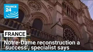 Notre-Dame Cathedral reconstruction a ‘success’, specialist says • FRANCE 24 English