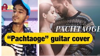 Pachtaoge Guitar cover - Nora Fatehi | Arijit singh | Bpraak | jaani