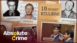 The 15 Worst Serial Killers In Modern History | Greatest Crimes Of All Time | Absolute Crime