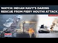 Indian Navy Rescues Ship From Fiery Houthi Attack In Gulf Of Aden| Dramatic Video Released