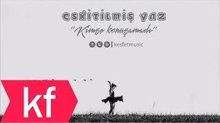 Eskitilmiş Yaz - Kimse Konuşamadı