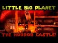 Little Big Planet: The Horror Castle! (The Derp Crew)