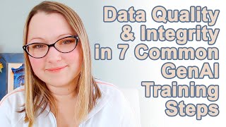 Data Quality\u0026 Integrity in 7 Common GenAI Training Steps