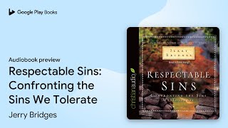 Respectable Sins: Confronting the Sins We… by Jerry Bridges · Audiobook preview