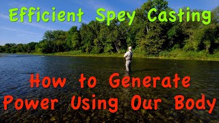 Efficient Spey Casting: Part 10 - Generate Casting Power with by Using Your Body More than Your Arms