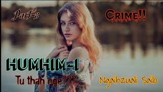 Humhim-i | Crime | Ziaktu : Ngaihzuali Sailo | Part-2