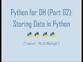 Python for Digital Humanities (02: Storing Data in Python)