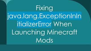 Fixing java.lang.ExceptionInInitializerError When Launching Minecraft Mods