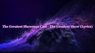 The Greatest Showman Cast - The Greatest Show (Lyrics)