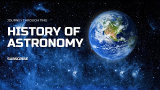 Journey Through Time. The Fascinating History of ASTRONOMY