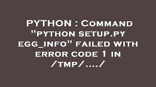 PYTHON : Command "python setup.py egg_info" failed with error code 1 in /tmp/..../