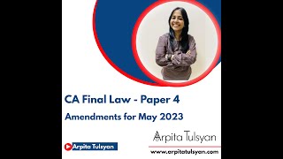 Amendments - CA Final Law - Paper 4 - May23 Exams by CA Arpita Tulsyan