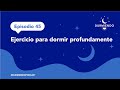 Episodio 45 Ejercicio para dormir profundamente | Durmiendo Podcast