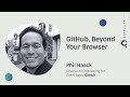 GitHub Beyond Your Browser - GitHub Satellite 2017