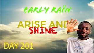 EARLY RAIN DAY 201 : “ ARISE AND SHINE”