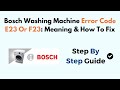 Bosch Washing Machine Error Code E23 Or F23: Meaning & How To Fix