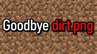 Goodbye Minecraft dirt.png. You will be missed. 😢