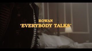 Rowan // Everybody Talks (Official Video)