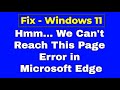 Fix Hmm We Can't Reach This Page Error in Microsoft Edge - Windows 11