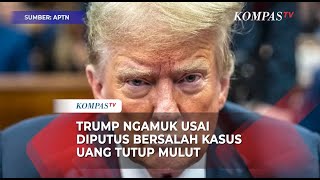 [FULL] Trump Ngamuk Usai Dinyatakan Bersalah Atas 34 Tuduhan Kasus Uang Tutup Mulut