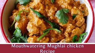 Mouthwatering Mughlai Chicken Recipe