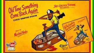 Old Time Something Come Back Again - Chase Vampire Riddim (Jah Golden Throne x Marshall Neeko) 2026