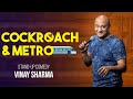 Cockroach & Metro | Vinay Sharma | Stand-up Comedy (10th video)