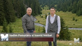 Ioanid Netbai și Vadim Pomotaru - Cine ești de unde vii