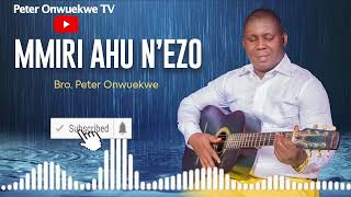 MMIRI AHU N'EZO BY BRO PETER ONWUEKWE.