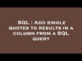 SQL : Add single quotes to results in a column from a SQL query